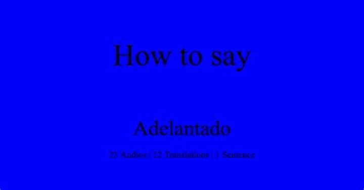 How is adelantado pronounce?